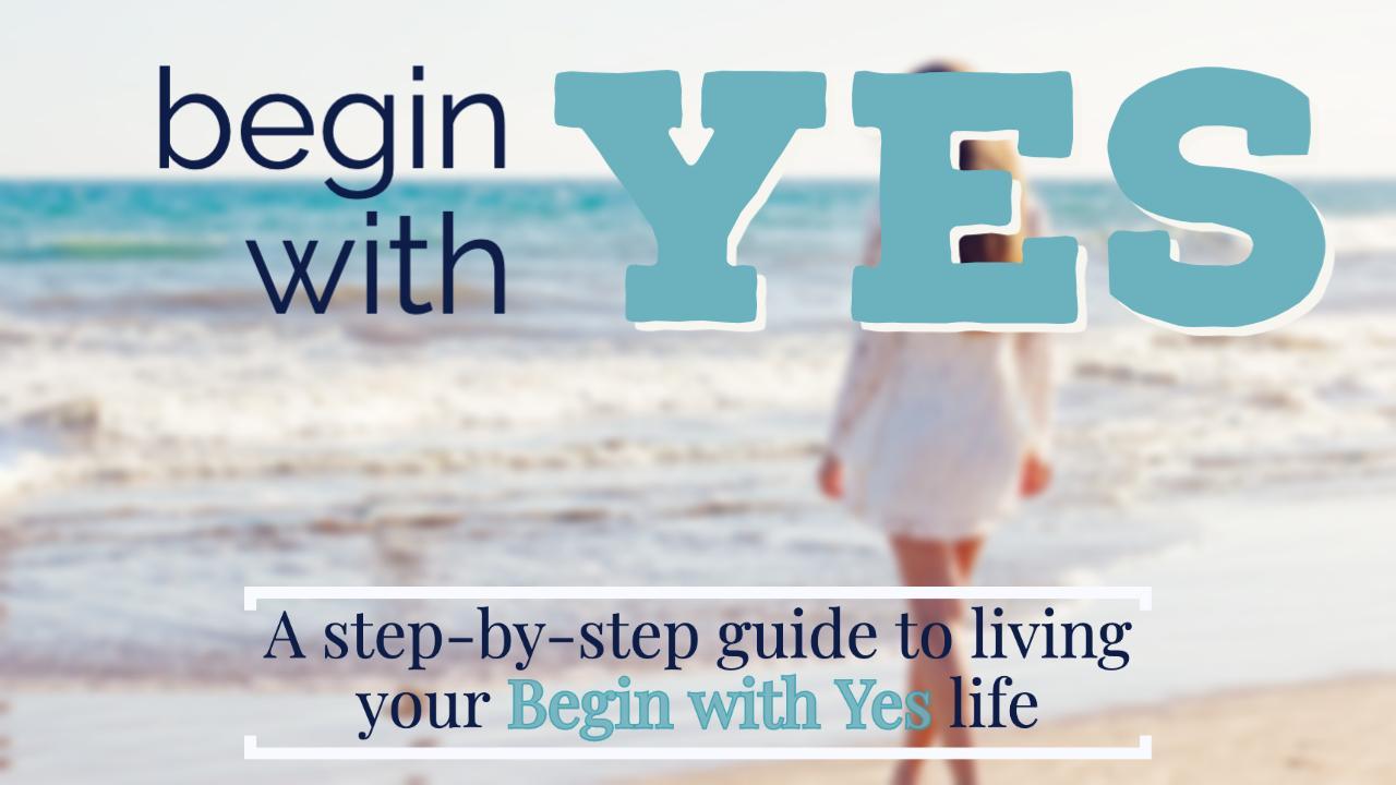 Begin with Yes – 21-Day Course to Move from Stuck to Success